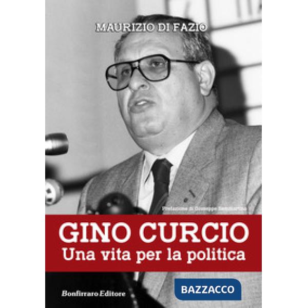 Gino Curcio. Una vita per la politica