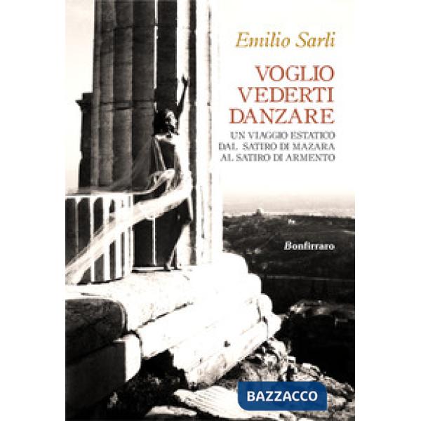 Voglio vederti danzare. Un viaggio estatico dal Satiro di Mazara al Satiro di Armento