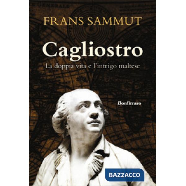 Cagliostro. La doppia vita e l'intrigo maltese