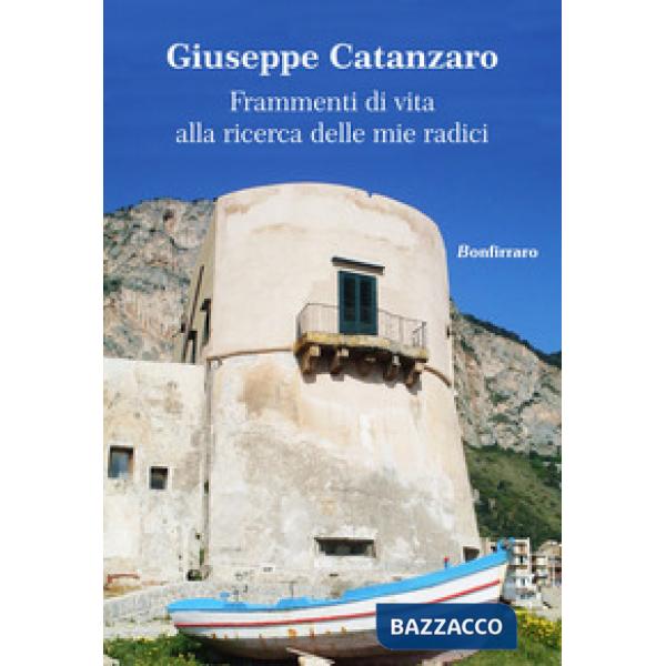 Frammenti di vita alla ricerca delle mie radici
