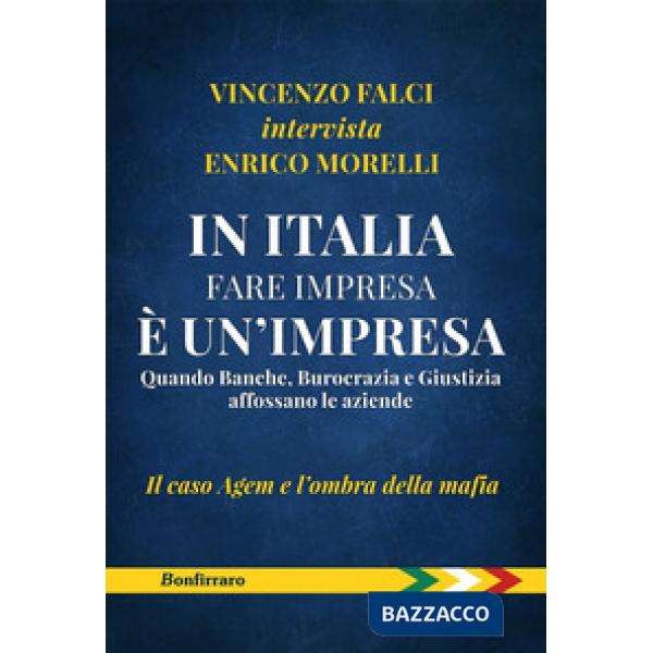 In Italia fare impresa è un'impresa. Quando banche, burocrazia e giustizia affossano le aziende. Il caso Agem e l'ombra della ma