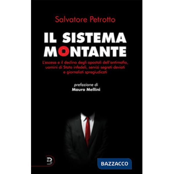 Sistema Montante. L'ascesa e il declino degli apostoli dell'antimafia, uomini di Stato infedeli, servizi segreti deviati e giorn