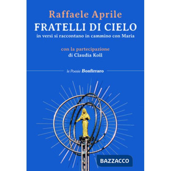 Fratelli di cielo, in versi si raccontano in cammino con Maria