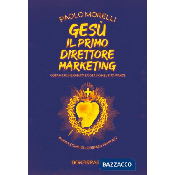 Gesù il primo direttore marketing. Cosa ha funzionato e cosa no nel suo piano?