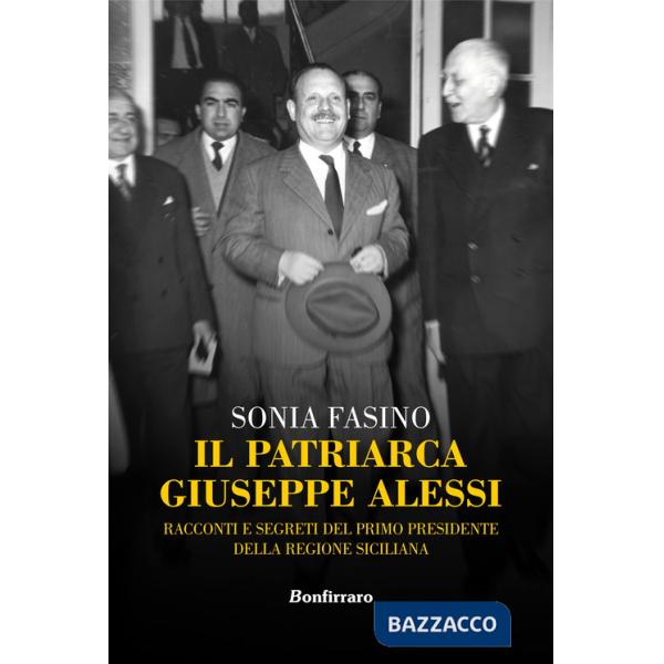 Patriarca Giuseppe Alessi. Racconti e segreti del primo presidente della Regione Siciliana (Il)
