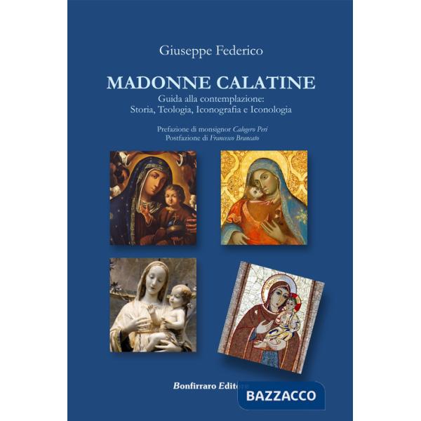 Madonne Calatine. Guida alla contemplazione: storia, teologia, iconografia e iconologia