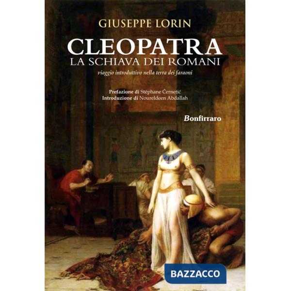 Cleopatra la schiava dei romani. Viaggio introduttivo nella terra dei faraoni