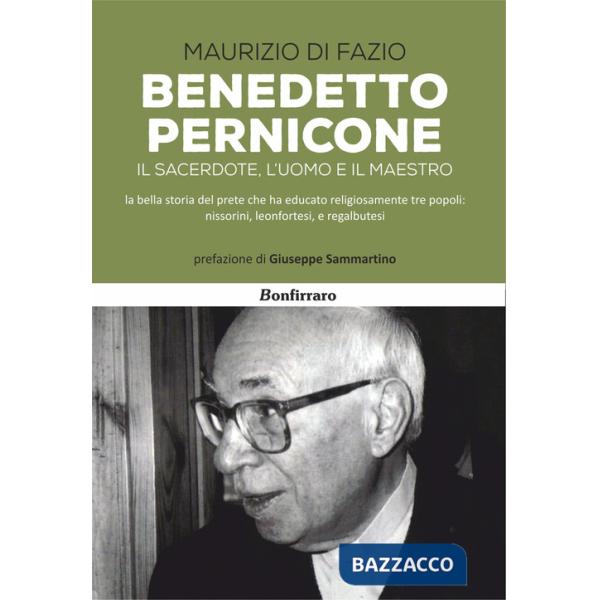 Benedetto Pernicone. Il sacerdote, l'uomo e il maestro la bella storia del prete che ha educato religiosamente tre popoli: nisso