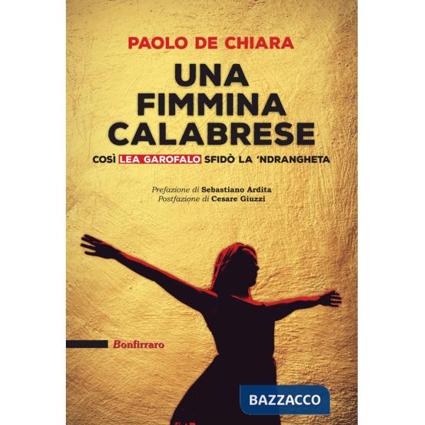 Fimmina calabrese. Così Lea Garofalo sfidò la 'ndrangeta (Una)