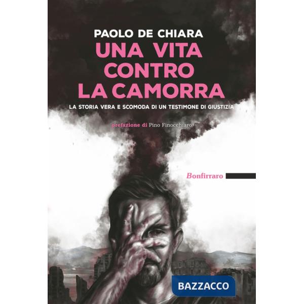 Vita contro la camorra. La storia vera e scomoda di un testimone di giustizia (Una)