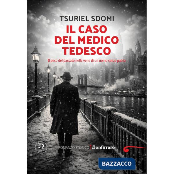 Caso del medico tedesco. Il peso del passato nelle vene di un uomo senza patria (Il)