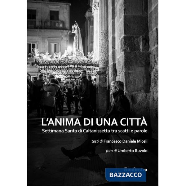 Anima di una città. Settimana santa di Caltanissetta tra scatti e parole. Ediz. illustrata (L')