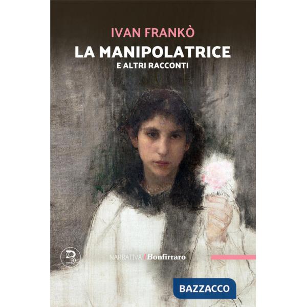 Manipolatrice e altri racconti (La)