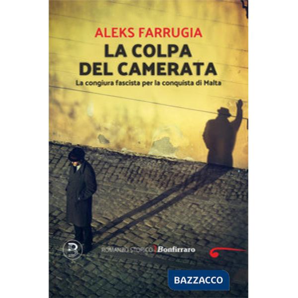 Colpa del camerata. La congiura fascista per la conquista di Malta (La)