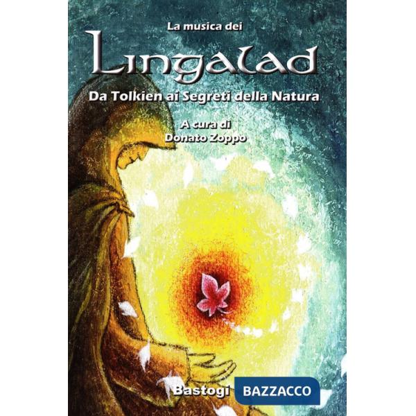 Musica dei Lingalad. Da Tolkien ai segreti della natura. Ediz. illustrata. Con CD Audio (La)