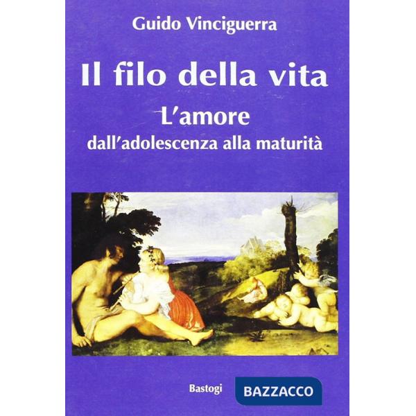 Filo della vita. L'amore dall'adolescenza alla maturità (Il)