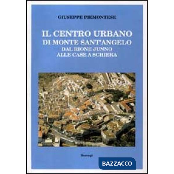 Centro urbano di monte Sant'Angelo. Dal rione Junno alle case a schiera (Il)