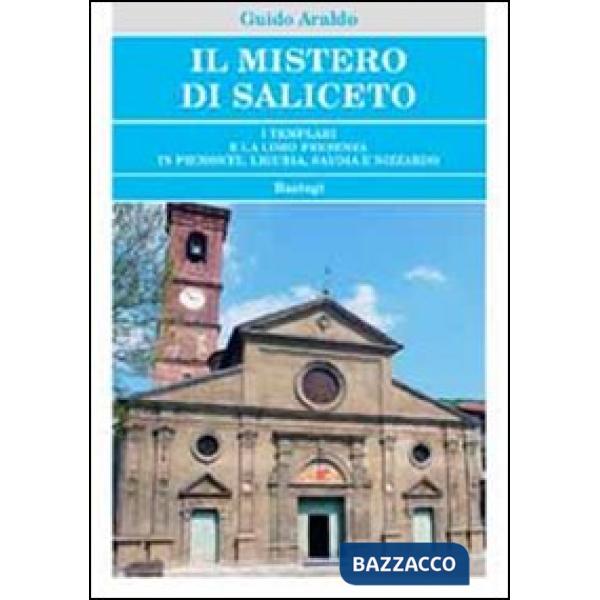 Mistero di Saliceto. I templari e la loro presenza in Piemonte, Liguria, Savoia e Nizzardo (Il)