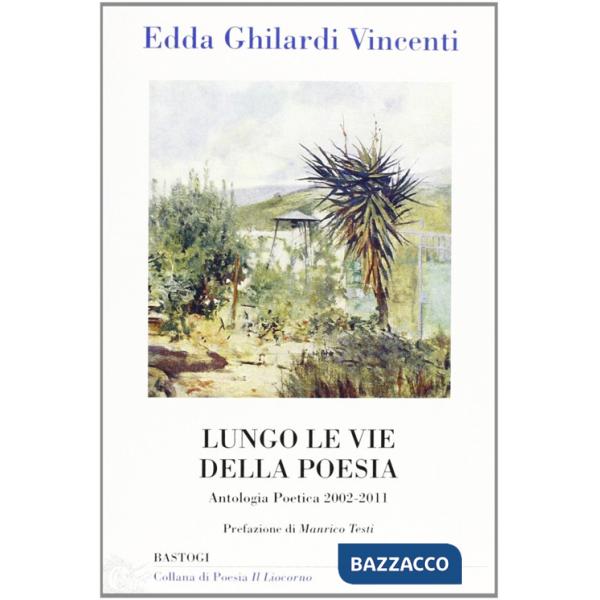 Lungo le vie della poesia. Antologia poetica 2002-2011