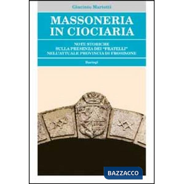 Massoneria in Ciociaria. Note storiche sulla presenza dei «fratelli» nell'attuale provincia di Frosinone