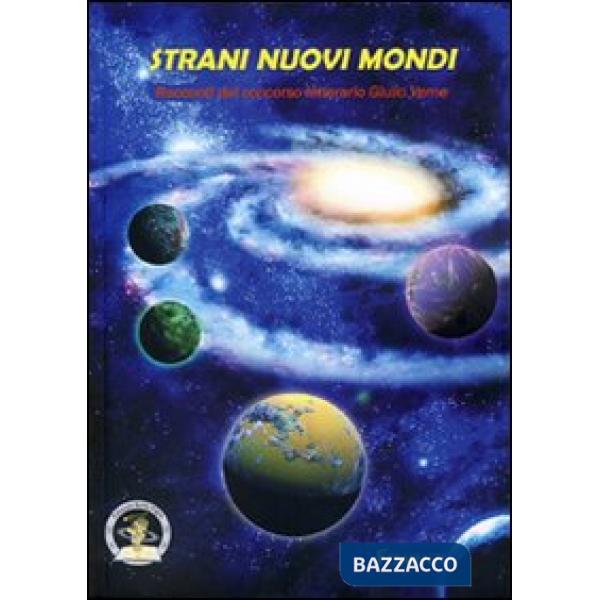 Strani nuovi mondi 2010. Racconti dal concorso letterario Giulio Verne