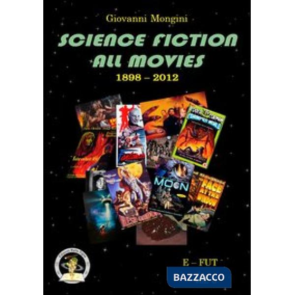 Science fiction all movies. Enciclopedia della fantascienza per immagini. Vol. 6: E-FUT