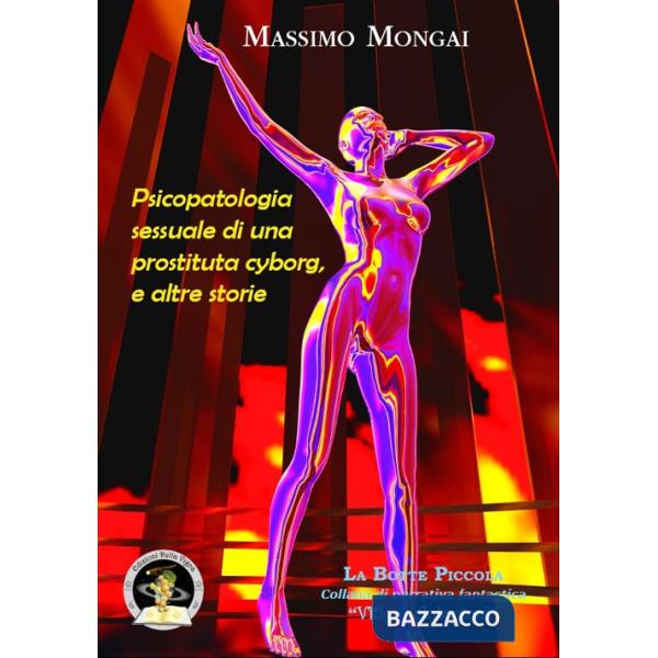 Psicopatologia sessuale di una prostituta cyborg, e altre storie