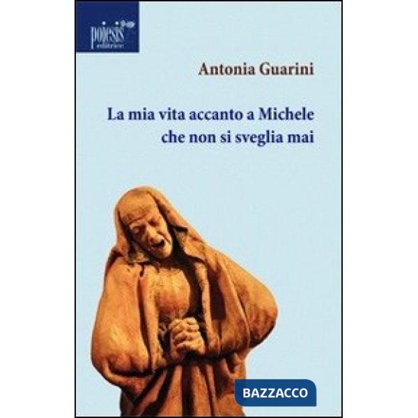 Mia vita accanto a Michele che non si sveglia mai (La)