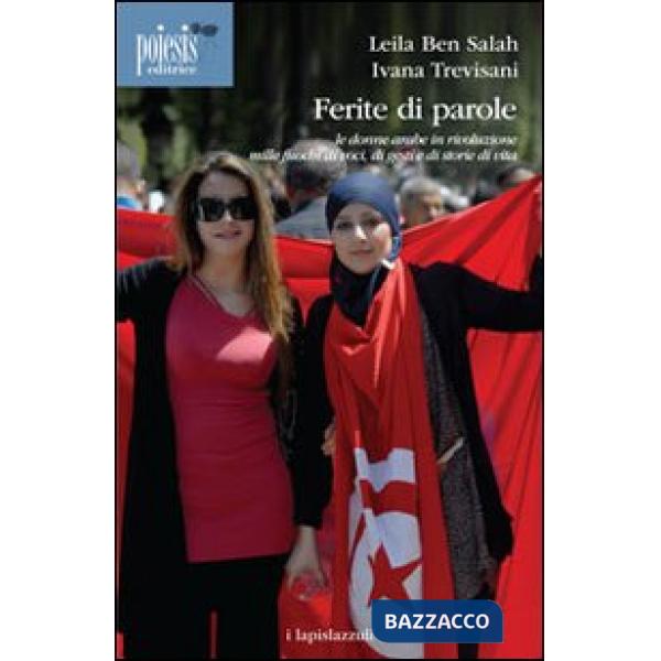Ferite di parole. Le donne arabe in rivoluzione. Mille fuochi di voci, di gesti 