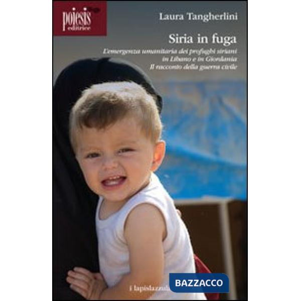 Siria in fuga. L'emergenza umanitaria dei profughi siriani in Libano o in Giorda