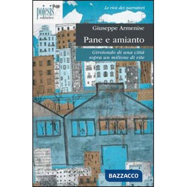 Pane e amianto. Girotondo di una città sopra un milione di vite