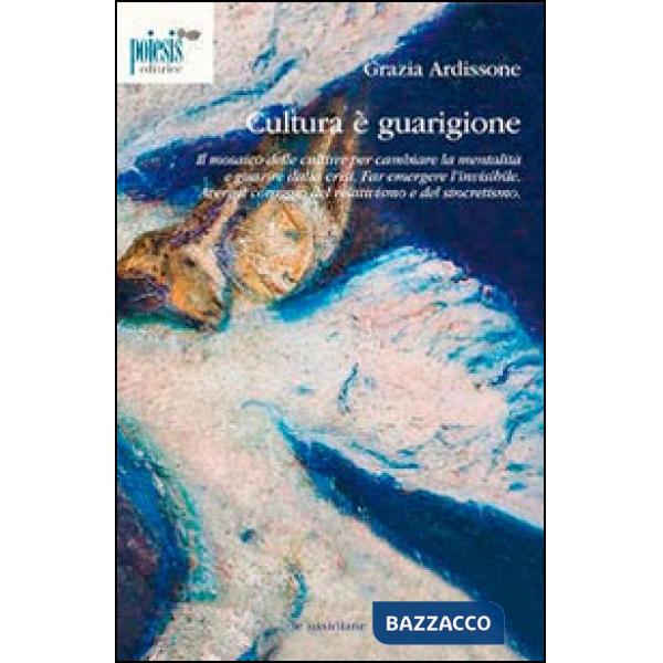 Cultura è guarigione. Il mosaico delle culture per cambiare la mentalità e guari