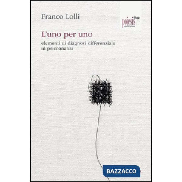 Uno per uno. elementi di diagnosi differenziale in psicoanalisi (L')