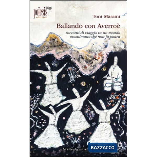 Ballando con Averroè. Racconti di viaggio in un mondo musulmano che non fa paura