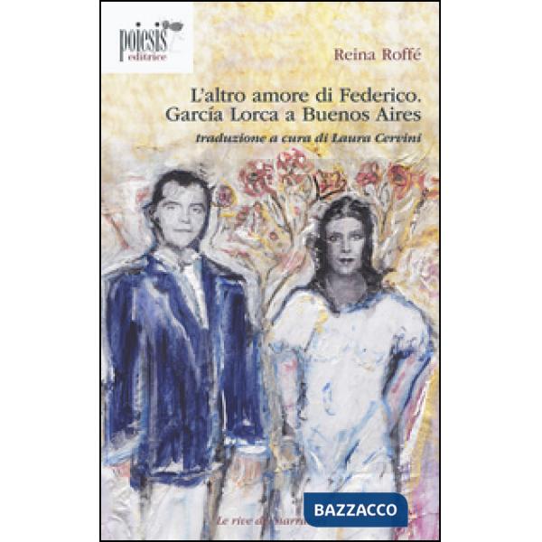 Altro amore di Federico. García Lorca a Buenos Aires (L')