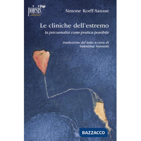 Cliniche dell'estremo. La psicoanalisi come pratica possibile (Le)