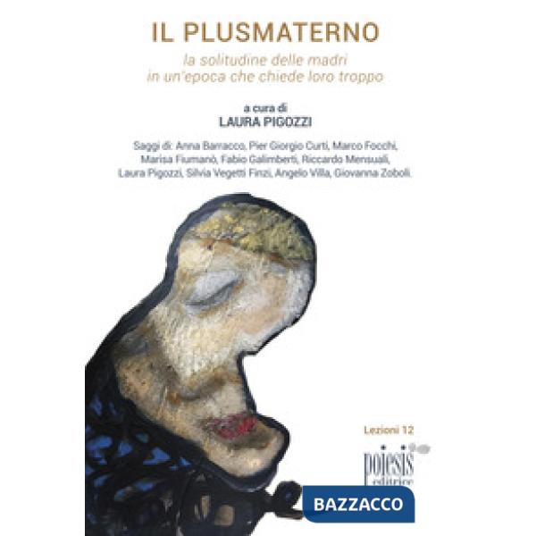 Plusmaterno. La solitudine delle madri in un'epoca che chiede loro troppo (Il)