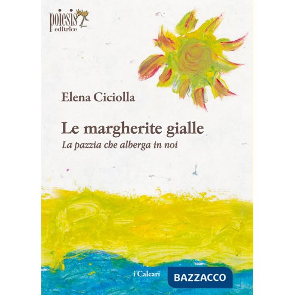 Margherite gialle. La pazzia che alberga in noi (Le)
