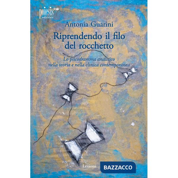 Riprendendo il filo del rocchetto. Lo psicodramma analitico nella teoria e nella clinica contemporanea
