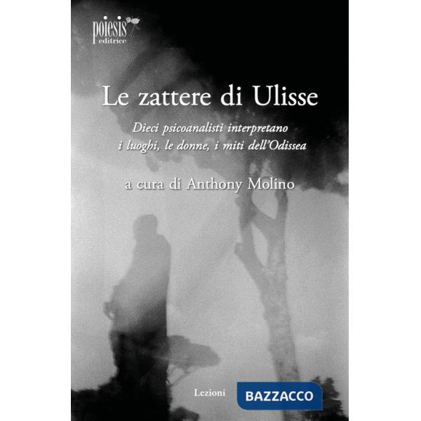 Zattere di Ulisse. Dieci psicoanalisti interpretano le donne, i luoghi, i miti dell'Odissea (Le)
