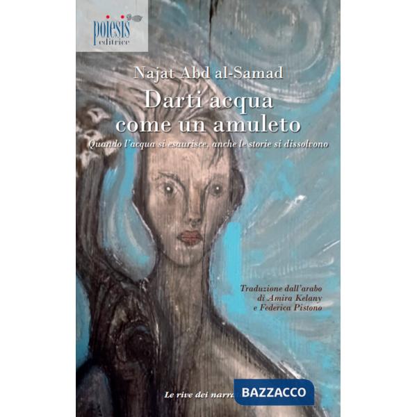Darti acqua come un amuleto. Quando l'acqua si esaurisce, anche le storie si dissolvono