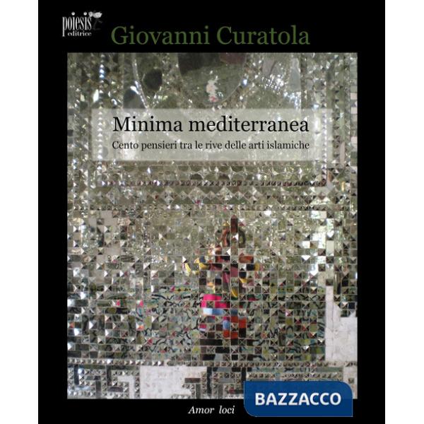Minima mediterranea. Cento pensieri tra le rive delle arti islamiche