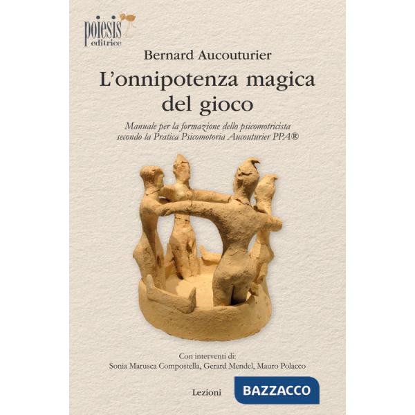 Onnipotenza magica del gioco. Manuale per la formazione dello psicomotricista secondo la Pratica Psicomotoria Aucouturier PPA (L