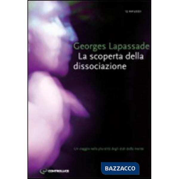 Scoperta della dissociazione. Un viaggio nella pluralità di stati della mente (L