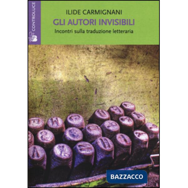 Autori invisibili. Incontri sulla traduzione letteraria (Gli)