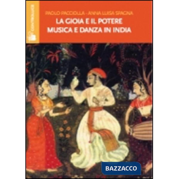 Gioia e il potere. Musica e danza in India (La)