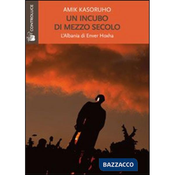 Incubo di mezzo secolo. L'Albania di Enver Hoxha (Un)