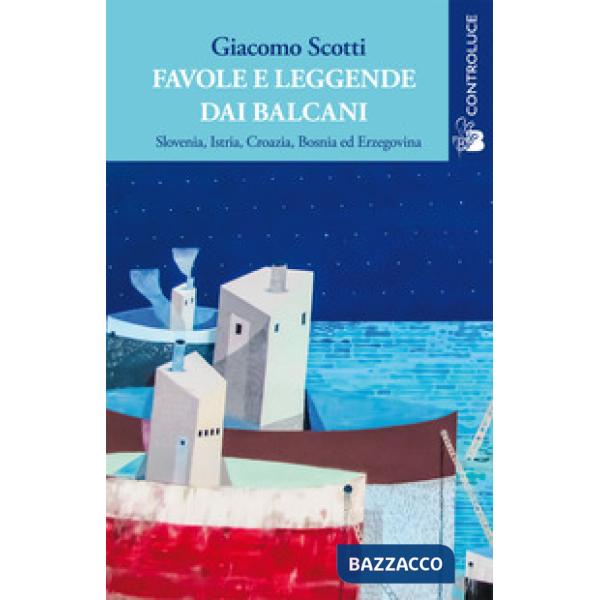 Favole e leggende dai Balcani. Slovenia, Istria, Croazia, Bosnia ed Erzegovina. Vol. 1