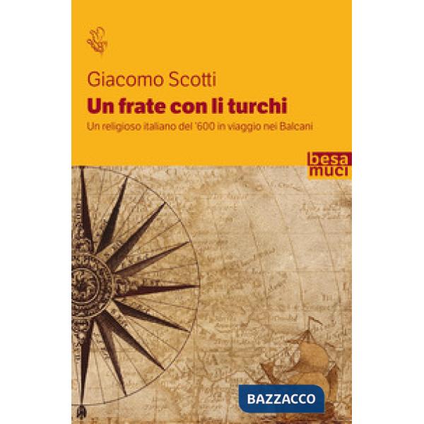 Frate con li turchi. Un religioso italiano del '600 in viaggio nei Balcani (Un)