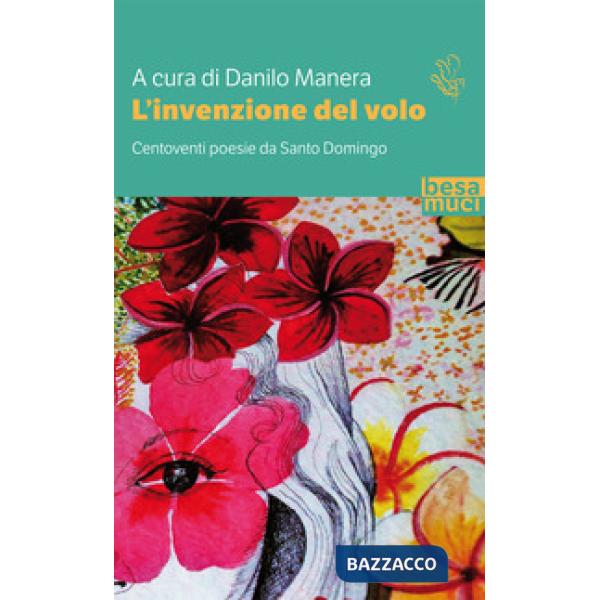 Invenzione del volo. Centoventi poesie da Santo Domingo. Testo spagnolo a fronte. Ediz. ampliata (L')